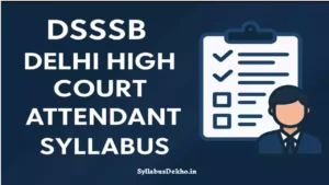 DSSSB Delhi High Court Attendant Syllabus 2025